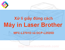 Hướng dẫn xử lí giấy đúng cách Máy in Laser Brother MFC L2701D và DCP-L2520D